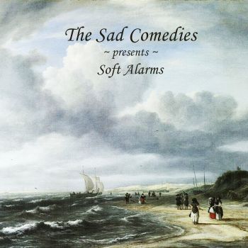 The Sad Comedies presents Soft Alarms